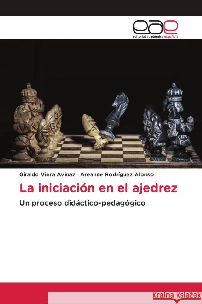 La iniciación en el ajedrez Viera Avinaz, Giraldo, Rodríguez Alonso, Areanne 9783639660739 Editorial Académica Española - książka