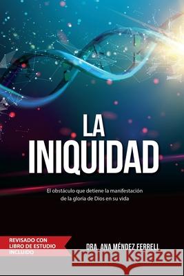 La Iniquidad: Revisado con Libro de Estudio Ana Méndez Ferrell 9781944681289 Voice of the Light Ministries, Incorporated - książka