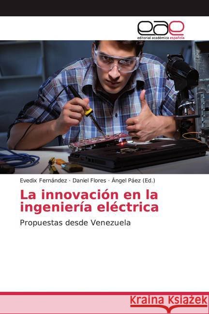 La innovación en la ingeniería eléctrica : Propuestas desde Venezuela Fernández, Evedix; Flores, Daniel 9786200028068 Editorial Académica Española - książka