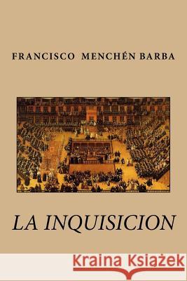 La inquisicion Barba, Francisco Menchen 9781986568074 Createspace Independent Publishing Platform - książka