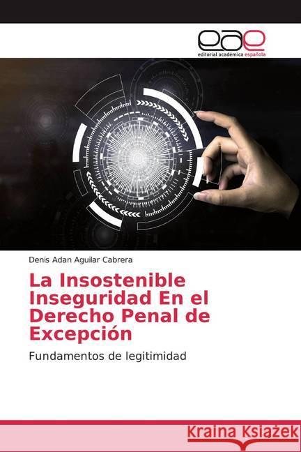 La Insostenible Inseguridad En el Derecho Penal de Excepción : Fundamentos de legitimidad Aguilar Cabrera, Denis Adan 9786200050793 Editorial Académica Española - książka