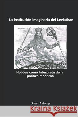 La institución imaginaria del Leviathan: Hobbes como intérprete de la política moderna Toledo, Mayerling 9781729467404 Independently Published - książka