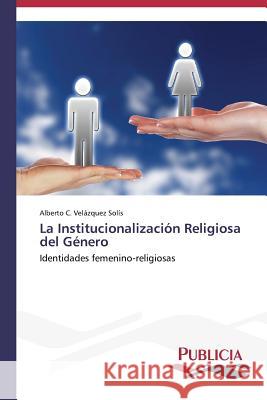 La Institucionalización Religiosa del Género Velázquez Solís Alberto C 9783639554144 Publicia - książka