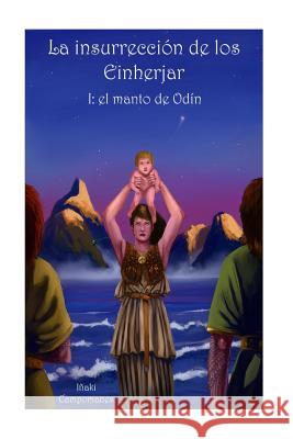 La insurrección de los Einherjar: I: el manto de Odín Cano, Antonio Rodriguez 9781514117071 Createspace - książka