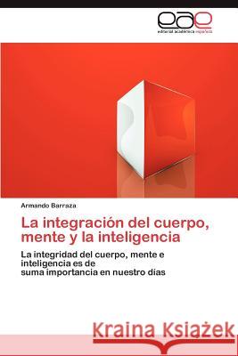 La Integracion del Cuerpo, Mente y La Inteligencia Armando Barraza 9783659037481 Eae Editorial Academia Espanola - książka