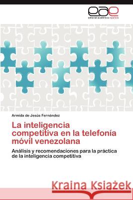 La inteligencia competitiva en la telefonía móvil venezolana Fernández Armida de Jesús 9783847364795 Editorial Acad Mica Espa Ola - książka