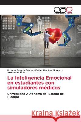 La Inteligencia Emocional en estudiantes con simuladores medicos Rosario Barrera Galvez Esther Ramirez Moreno Jose Arias Rico 9786202127905 Editorial Academica Espanola - książka