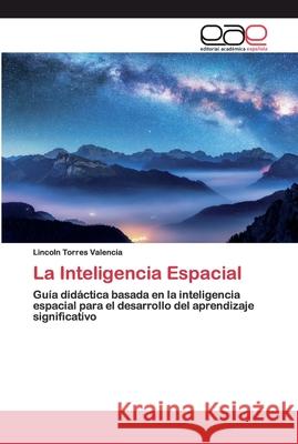 La Inteligencia Espacial Torres Valencia, Lincoln 9786200388667 Editorial Académica Española - książka