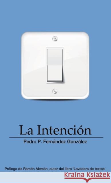 La Intención González P. Fernández, Pedro 9788415489078 Bubok Publishing S.L. - książka