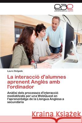 La interacció d'alumnes aprenent Anglès amb l'ordinador Delgado Lauro 9783847356837 Editorial Acad Mica Espa Ola - książka