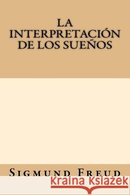 La Interpretacion de los Suenos Freud, Sigmund 9781547111459 Createspace Independent Publishing Platform - książka