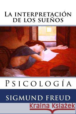 La interpretacion de los suenos: Psicologia Lopez Ballesteros, Luis 9781523756711 Createspace Independent Publishing Platform - książka