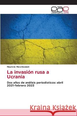 La invasion rusa a Ucrania Mauricio Meschoulam   9786202121798 Editorial Academica Espanola - książka