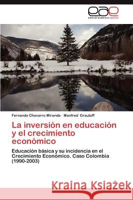 La Inversion En Educacion y El Crecimiento Economico Fernando Chavarr Manfred Grautoff 9783659032844 Editorial Acad Mica Espa Ola - książka