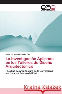 La Investigación Aplicada en los Talleres de Diseño Arquitectónico Martínez Vitor, Cesar Fortunato 9783659045523 Editorial Acad Mica Espa Ola - książka