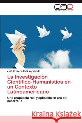 La Investigación Científico-Humanística en un Contexto Latinoamericano Páez Veracierta José Gregorio 9783846576397 Editorial Acad Mica Espa Ola - książka