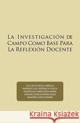 La Investigación de Campo Como Base Para La Reflexión Docente Navarro Lopez, Ramiro 9781506522548 Palibrio - książka