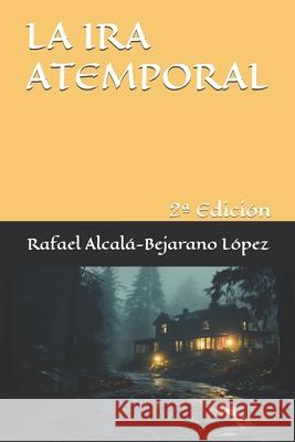 La ira atemporal Rafael Alcalá López 9798323466740 Independently Published - książka