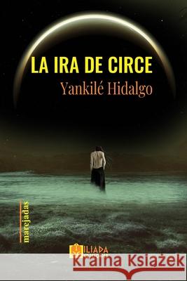 La ira de Circe Yankilé Hidalgo 9798763120608 Independently Published - książka