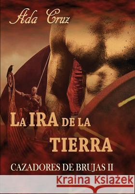 La ira de la tierra Cruz, Ada 9781799251507 Independently Published - książka