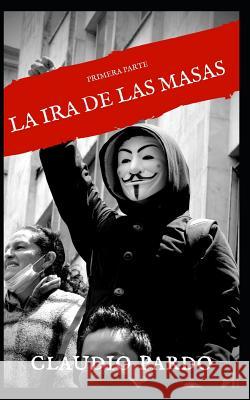 La IRA de Las Masas, Revolución a la Vuelta de la Esquina: Primera Parte Pardo Molina, Claudio 9781980401872 Independently Published - książka