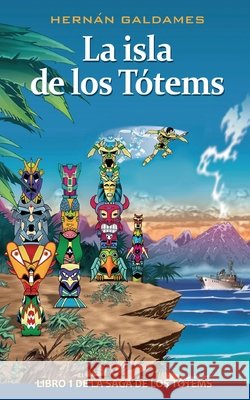 La isla de los Tótems: Libro 1 de la Saga de los Tótems. (Novela infantil de aventuras para niñas y niños de 8 a 12 años). Galdames, Hernán 9798645391348 Independently Published - książka
