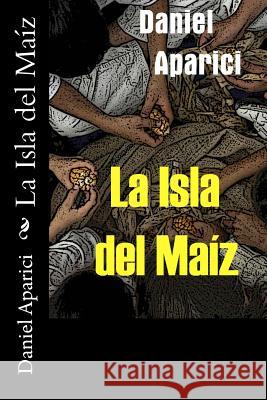 La Isla del Maiz Daniel Aparici Chaves 9788461337651 WWW.E-Impresion.com - książka