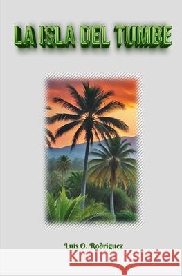 La Isla del Tumbe Luis O Rodriguez 9798326587619 Independently Published - książka