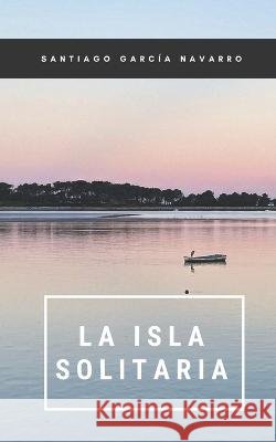 La Isla Solitaria Santiago García Navarro 9798364515544 Independently Published - książka