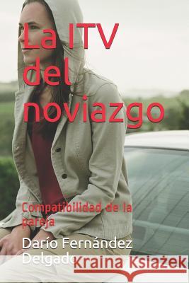 La Itv del Noviazgo: Compatibilidad de la Pareja Dario Fernandez Delgado 9781718120280 Independently Published - książka