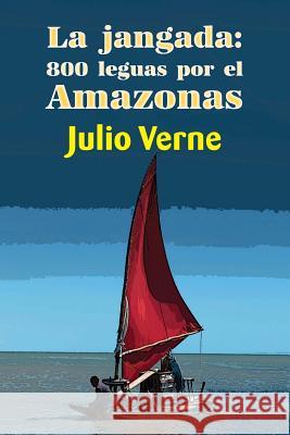La jangada: 800 leguas por el Amazonas Verne, Julio 9781544281513 Createspace Independent Publishing Platform - książka