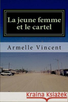 La jeune femme et le cartel: Un narco-roman Vincent, Armelle 9781499781281 Createspace - książka