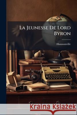 La Jeunesse de Lord Byron Haussonville 9781144283177  - książka