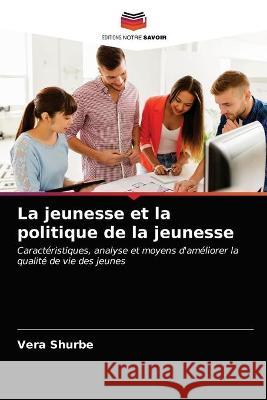 La jeunesse et la politique de la jeunesse Shurbe Vera Shurbe 9786203326901 KS OmniScriptum Publishing - książka