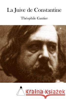 La Juive de Constantine Theophile Gautier Fb Editions 9781514381861 Createspace - książka