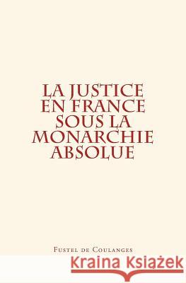 La Justice en France sous la monarchie absolue De Coulanges, Fustel 9782366591316 Editions Le Mono - książka