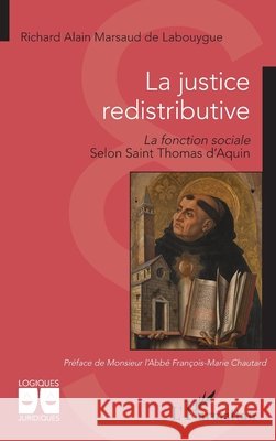La justice redistributive: La fonction sociale Selon Saint Thomas d'Aquin Marsaud de Labouygue, Richard Alain, Chautard, François-Marie 9782336462028 Editions L'Harmattan - książka
