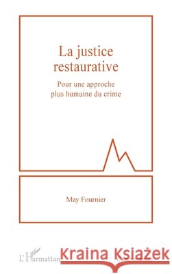 La justice restaurative: Pour une approche plus humaine du crime May Fournier 9782336481845 Editions L'Harmattan - książka