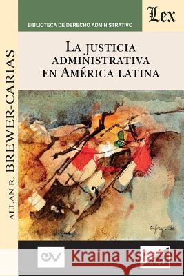 La Justicia Administrativa En América Latina Brewer-Carias, Allan R. 9789563924893 Fundacion Editorial Juridica Venezolana - książka