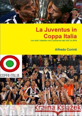 La Juventus in Coppa Italia Alfredo Corinti 9781326721015 Lulu.com - książka