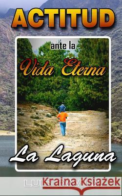 La Laguna: actitud ante la vida eterna Luis Dávila, 100 Jesus Books 9781500475277 Createspace Independent Publishing Platform - książka