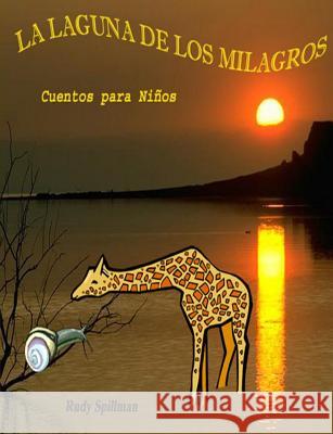 La Laguna de los Milagros: La Fábula de la Girafa y el Caracol y La Goma Reina Spillman, Rudy 9781502577818 Createspace - książka
