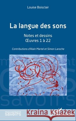 La langue des sons: Notes et dessins - OEuvres 1 ? 22 Louise Boisclair Alain Martel Simon Laroche 9782336428383 Editions L'Harmattan - książka