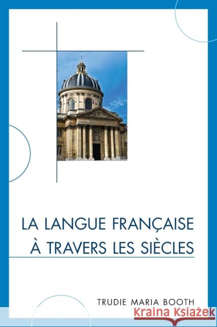 La langue française à travers les siècles Booth, Trudie Maria 9780761857662 University Press of America - książka