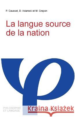 La langue source de la nation P Caussat D Adamski M Crepon 9782804721473 Mardaga Fonds - książka