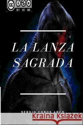 La Lanza Sagrada Mr Sergio Cobos Arco 9781986069120 Createspace Independent Publishing Platform - książka
