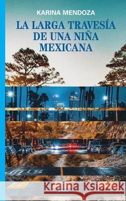 La larga travesía de una niña mexicana Karina Mendoza 9781623751593 La Pereza Ediciones - książka