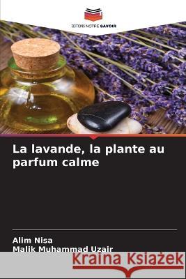 La lavande, la plante au parfum calme Alim Nisa, Malik Muhammad Uzair 9786205393635 Editions Notre Savoir - książka