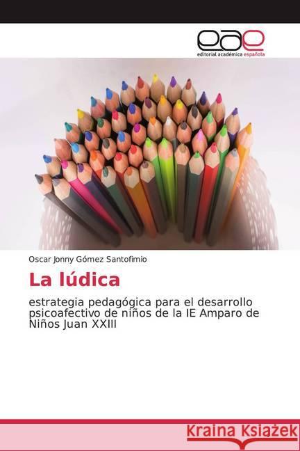 La lúdica : estrategia pedagógica para el desarrollo psicoafectivo de niños de la IE Amparo de Niños Juan XXIII Gómez Santofimio, Oscar Jonny 9786138982098 Editorial Académica Española - książka