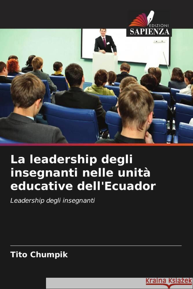 La leadership degli insegnanti nelle unità educative dell'Ecuador Chumpik, Tito 9786207019229 Edizioni Sapienza - książka
